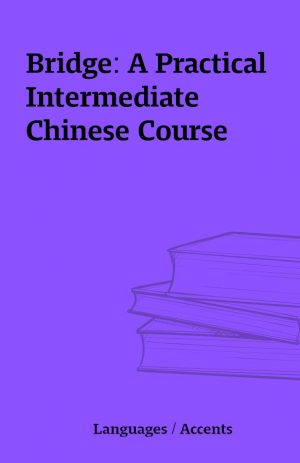 Bridge: A Practical Intermediate Chinese Course