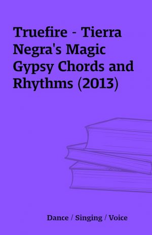 Truefire – Tierra Negra’s Magic Gypsy Chords and Rhythms (2013)