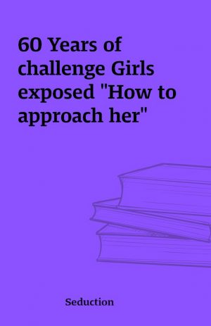 60 Years of challenge Girls exposed “How to approach her”