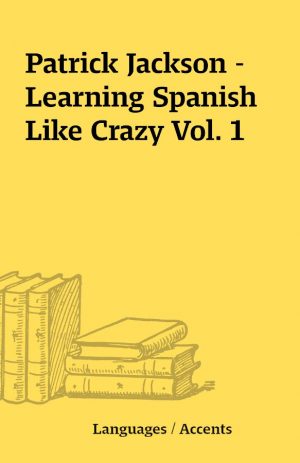 Patrick Jackson – Learning Spanish Like Crazy Vol. 1