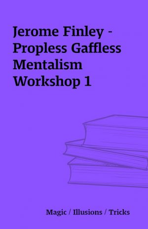 Jerome Finley – Propless Gaffless Mentalism Workshop 1