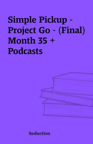 Simple Pickup – Project Go – (Final) Month 35 + Podcasts