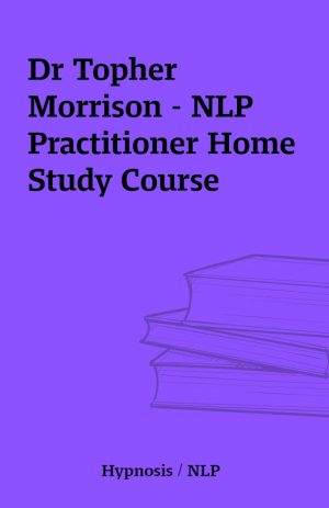 Dr Topher Morrison – NLP Practitioner Home Study Course