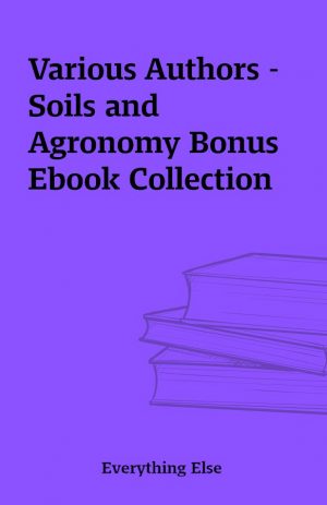 Various Authors – Soils and Agronomy Bonus Ebook Collection