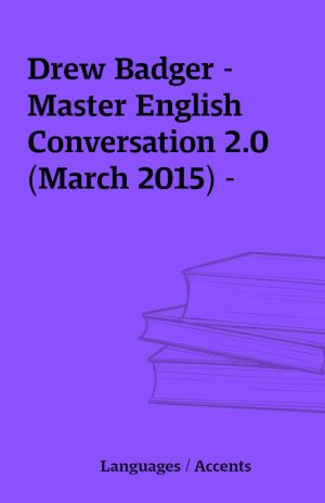 Drew Badger – Master English Conversation 2.0 (March 2015) –