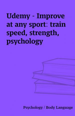 Udemy – Improve at any sport: train speed, strength, psychology