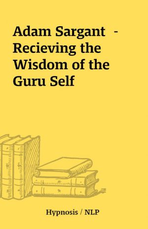 Adam Sargant  – Recieving the Wisdom of the Guru Self