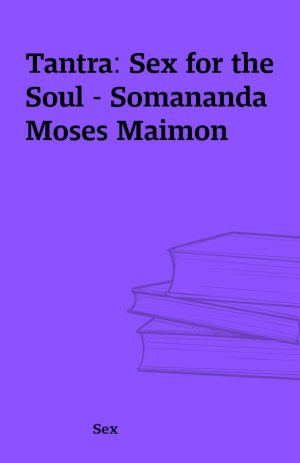 Tantra: Sex for the Soul – Somananda Moses Maimon