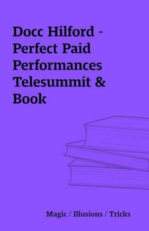 Docc Hilford – Perfect Paid Performances Telesummit & Book