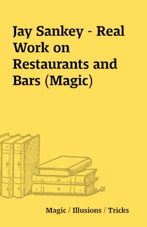 Jay Sankey – Real Work on Restaurants and Bars (Magic)