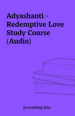 Adyashanti – Redemptive Love Study Course (Audio)