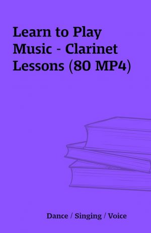 Learn to Play Music – Clarinet Lessons (80 MP4)