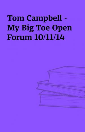 Tom Campbell – My Big Toe Open Forum 10/11/14