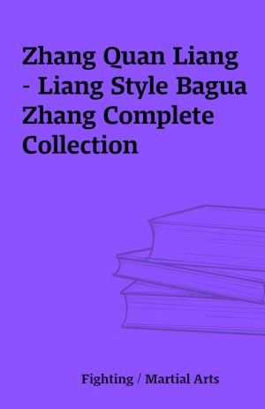 Zhang Quan Liang – Liang Style Bagua Zhang Complete Collection