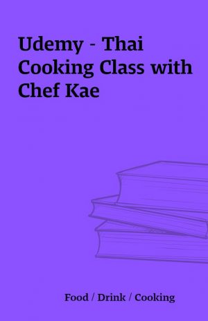 Udemy – Thai Cooking Class with Chef Kae