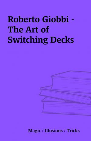 Roberto Giobbi – The Art of Switching Decks