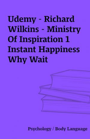 Udemy – Richard Wilkins – Ministry Of Inspiration 1 Instant Happiness Why Wait