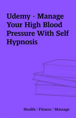 Udemy – Manage Your High Blood Pressure With Self Hypnosis