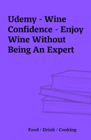 Udemy – Wine Confidence – Enjoy Wine Without Being An Expert