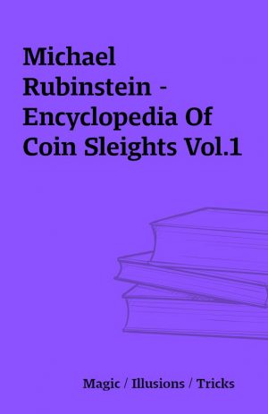 Michael Rubinstein – Encyclopedia Of Coin Sleights Vol.1