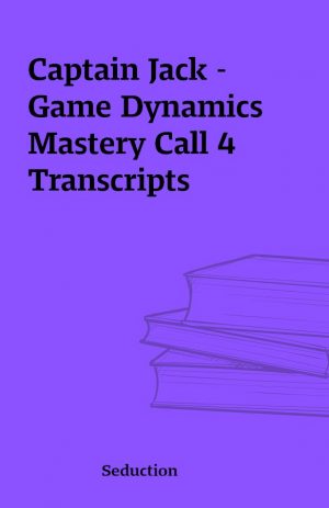 Captain Jack – Game Dynamics Mastery Call 4 Transcripts