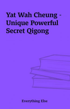 Yat Wah Cheung – Unique Powerful Secret Qigong