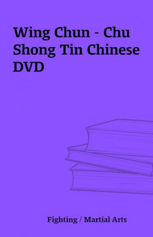 Wing Chun – Chu Shong Tin Chinese DVD