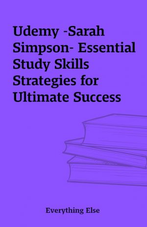 Udemy -Sarah Simpson- Essential Study Skills Strategies for Ultimate Success