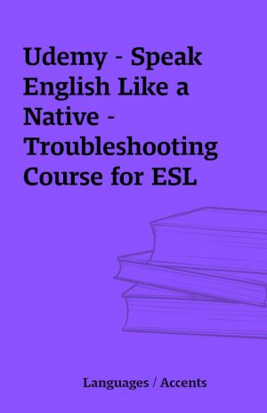 Udemy – Speak English Like a Native – Troubleshooting Course for ESL