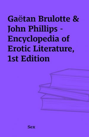 Gaëtan Brulotte & John Phillips – Encyclopedia of Erotic Literature, 1st Edition