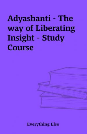 Adyashanti – The way of Liberating Insight – Study Course