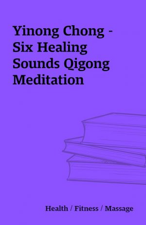 Yinong Chong – Six Healing Sounds Qigong Meditation