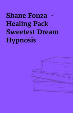 Shane Fonza  – Healing Pack Sweetest Dream Hypnosis