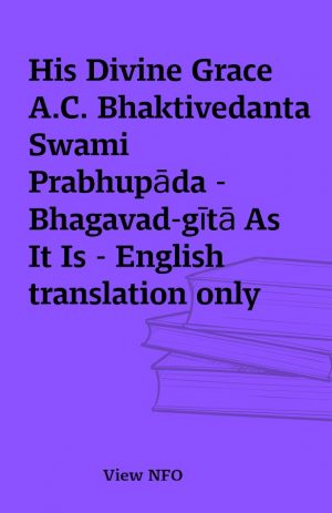 His Divine Grace A.C. Bhaktivedanta Swami Prabhupāda – Bhagavad-gītā As It Is – English translation only