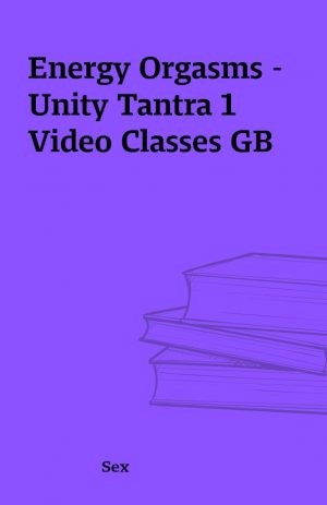 Energy Orgasms – Unity Tantra 1 Video Classes GB