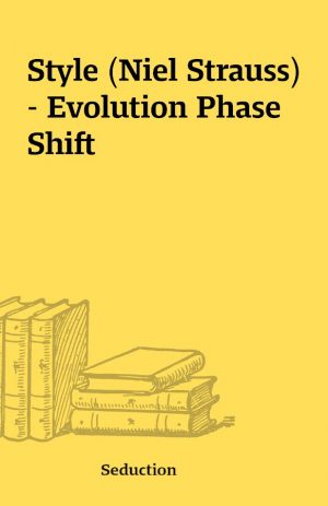 Style (Niel Strauss) – Evolution Phase Shift