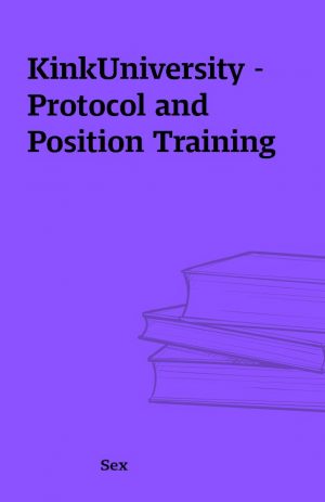 KinkUniversity – Protocol and Position Training