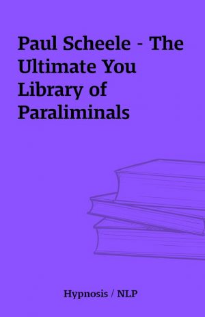 Paul Scheele – The Ultimate You Library of Paraliminals