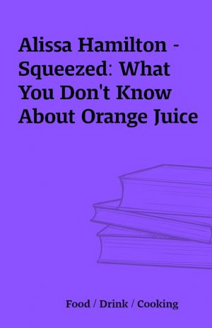 Alissa Hamilton – Squeezed: What You Don’t Know About Orange Juice