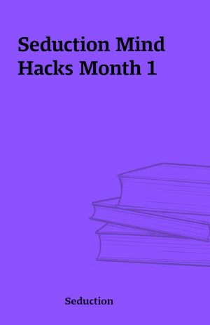 Seduction Mind Hacks Month 1