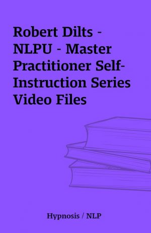 Robert Dilts – NLPU – Master Practitioner Self-Instruction Series Video Files