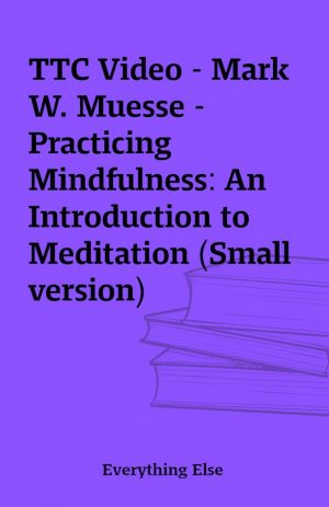 TTC Video – Mark W. Muesse – Practicing Mindfulness: An Introduction to Meditation (Small version)