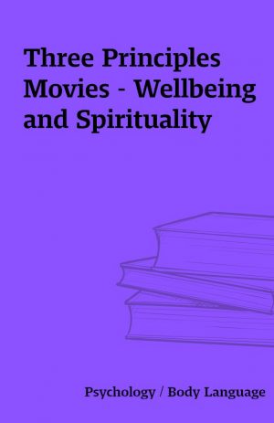 Three Principles Movies – Wellbeing and Spirituality