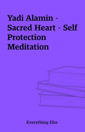 Yadi Alamin – Sacred Heart – Self Protection Meditation