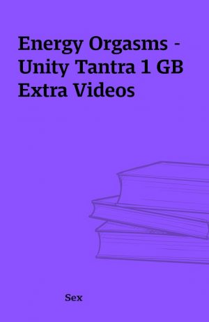 Energy Orgasms – Unity Tantra 1 GB Extra Videos