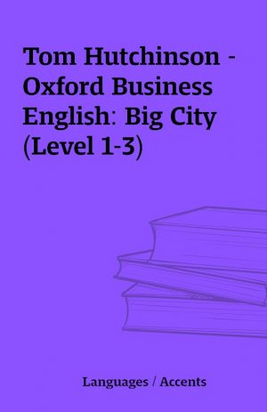 Tom Hutchinson – Oxford Business English: Big City (Level 1-3)