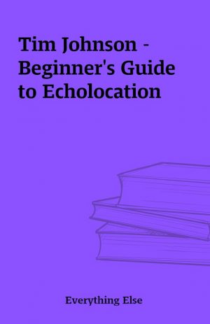 Tim Johnson – Beginner’s Guide to Echolocation