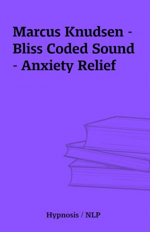 Marcus Knudsen – Bliss Coded Sound – Anxiety Relief