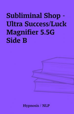 Subliminal Shop – Ultra Success/Luck Magnifier 5.5G Side B