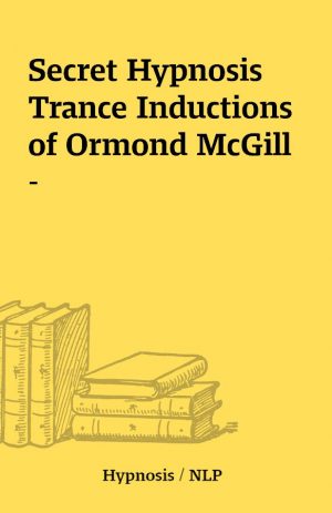 Secret Hypnosis Trance Inductions of Ormond McGill –